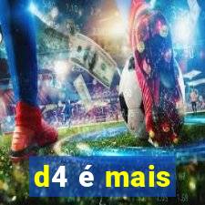 d4 é mais